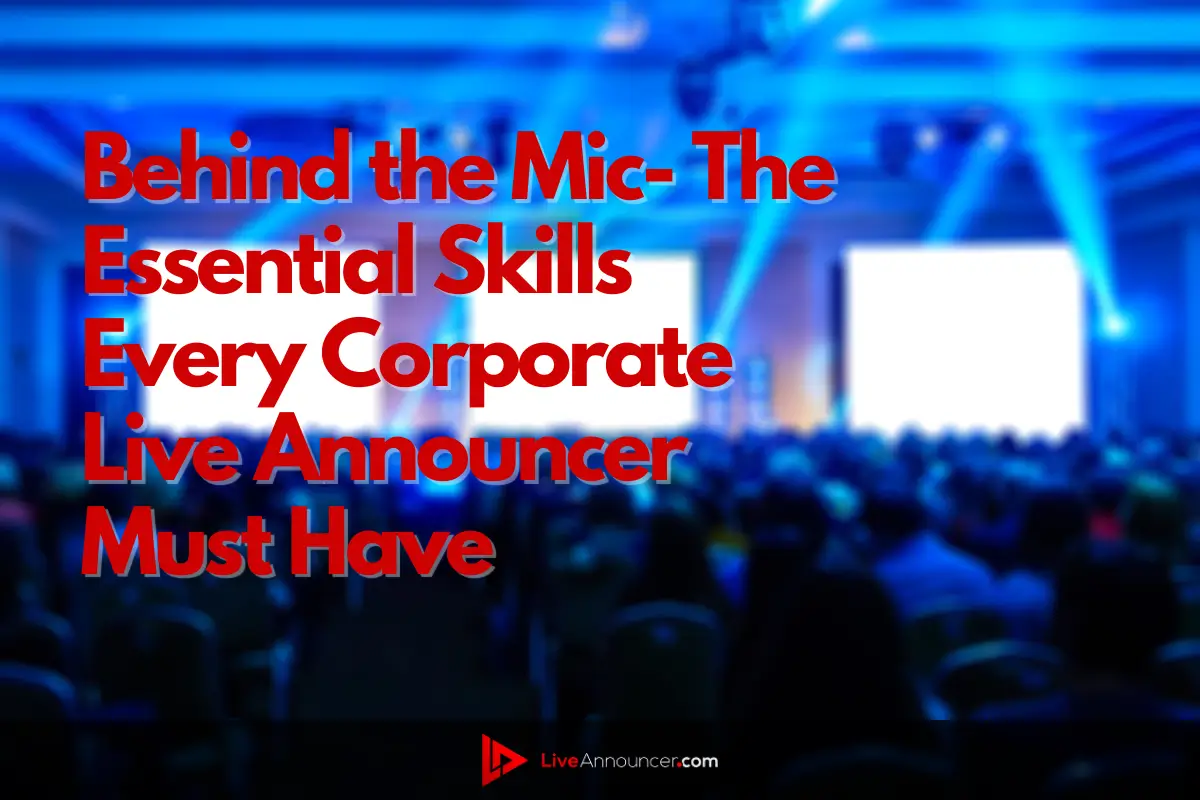 Behind the Mic- The Essential Skills Every Corporate Live Announcer Must Have