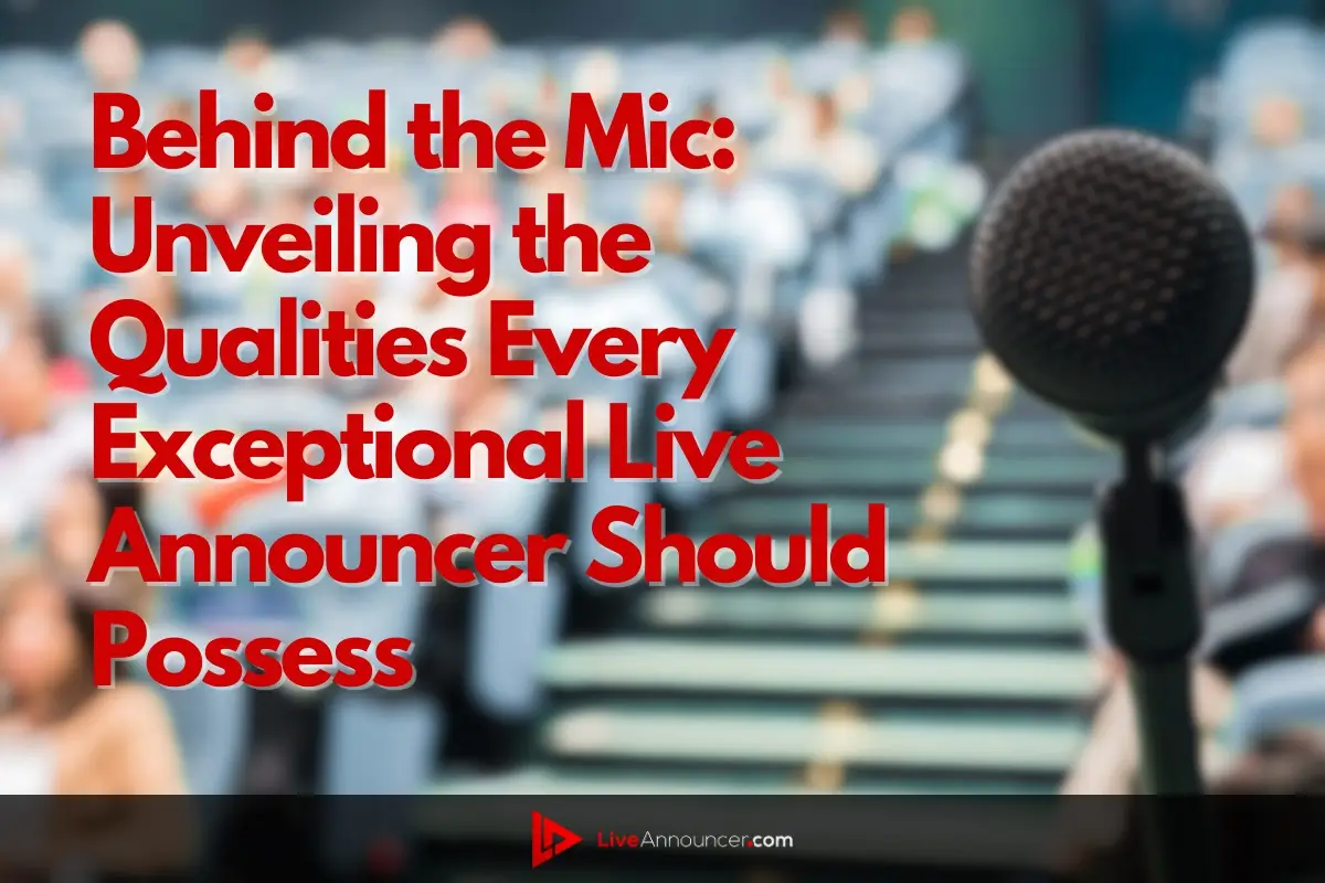 Behind the Mic Unveiling the Qualities Every Exceptional Live Announcer Should Possess