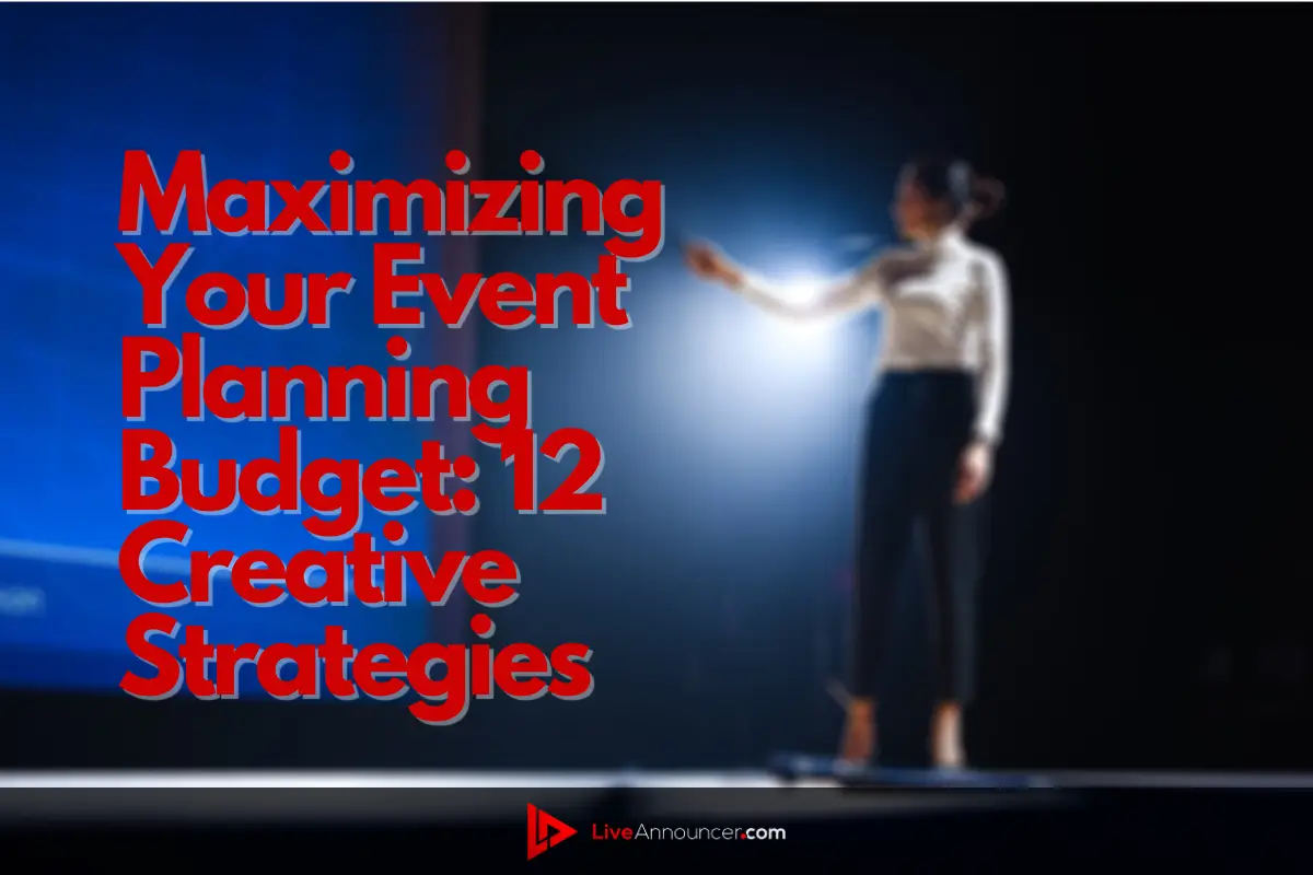 Maximizing Your Event Planning Budget: 12 Creative Strategies