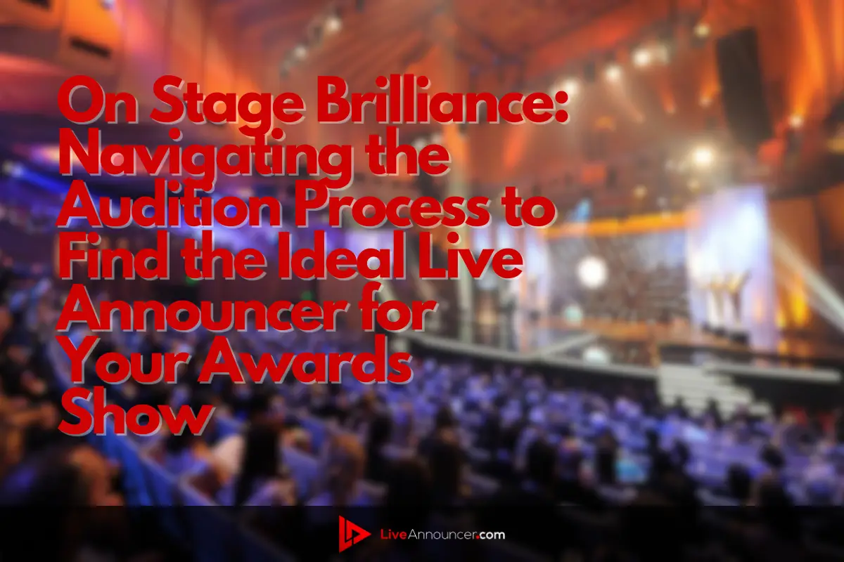 On Stage Brilliance: Navigating the Audition Process to Find the Ideal Live Announcer for Your Awards Show