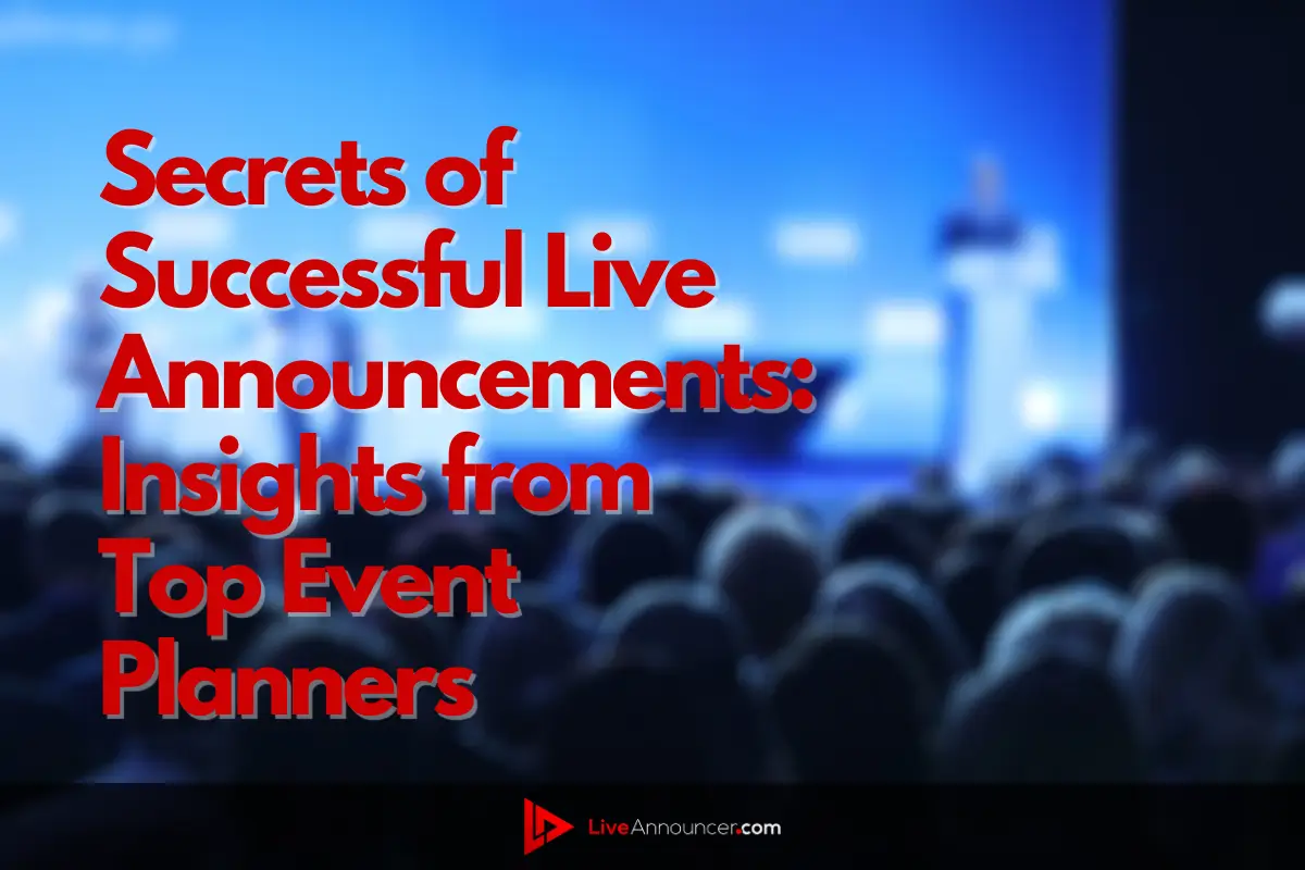 Secrets of Successful Live Announcements: Insights from Top Event Planners