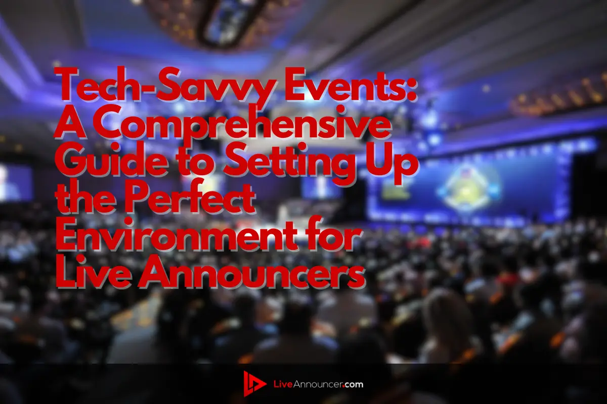 tech-savvy-events-a-comprehensive-guide-to-setting-up-the-perfect-environment-for-live-announcers-221123-105320