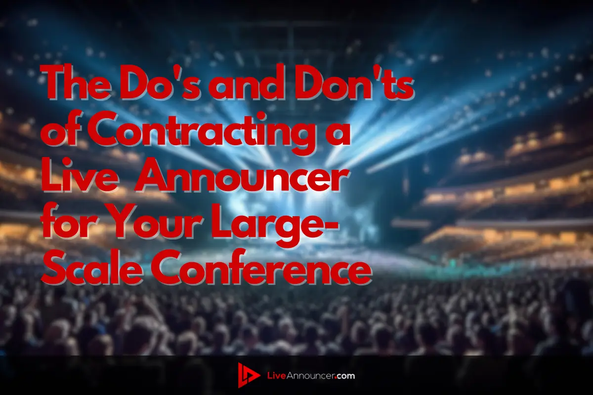 The Do's and Don'ts of Contracting a Live Announcer for Your Large-Scale Conference