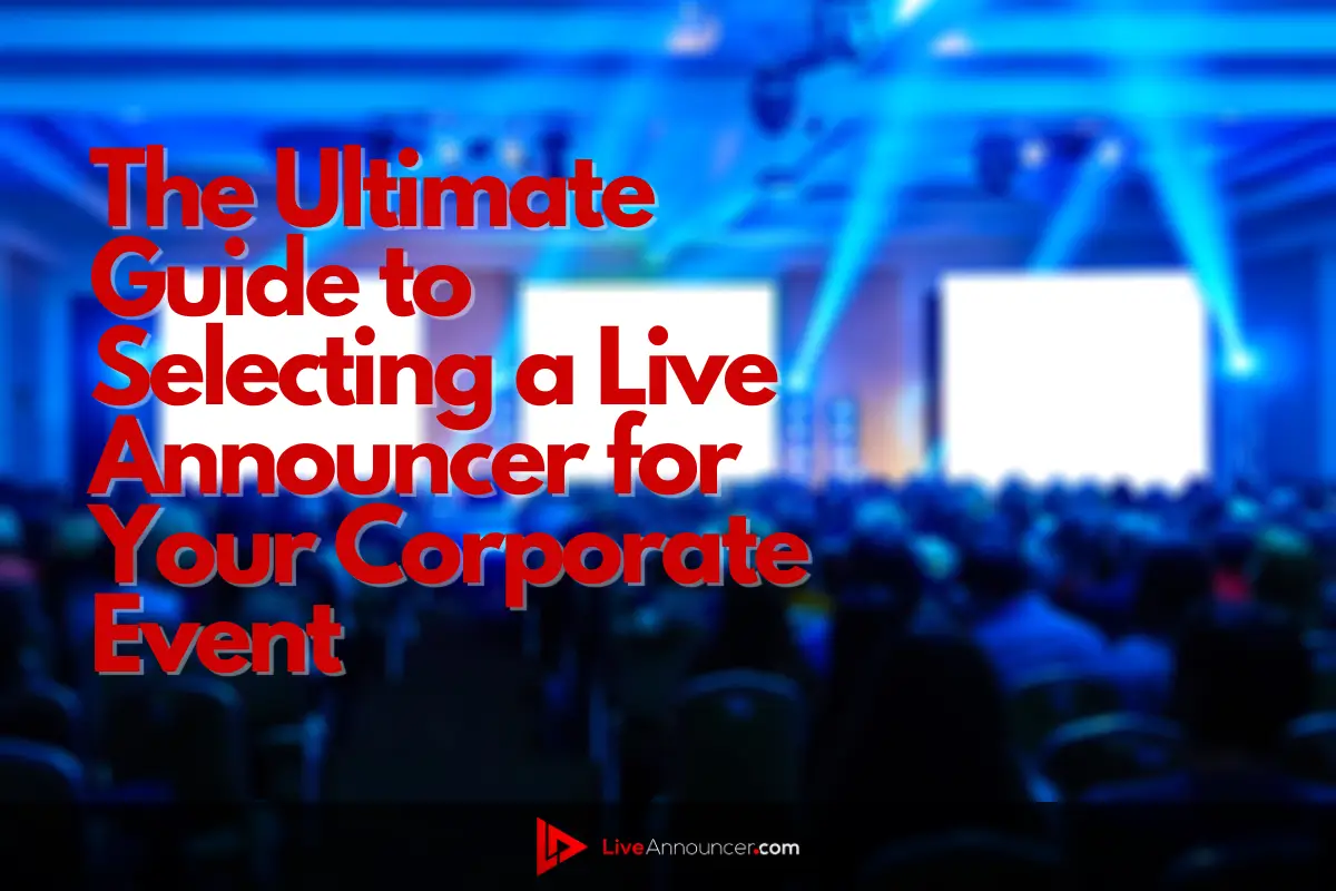The Ultimate Guide to Selecting a Live Announcer for Your Corporate Event