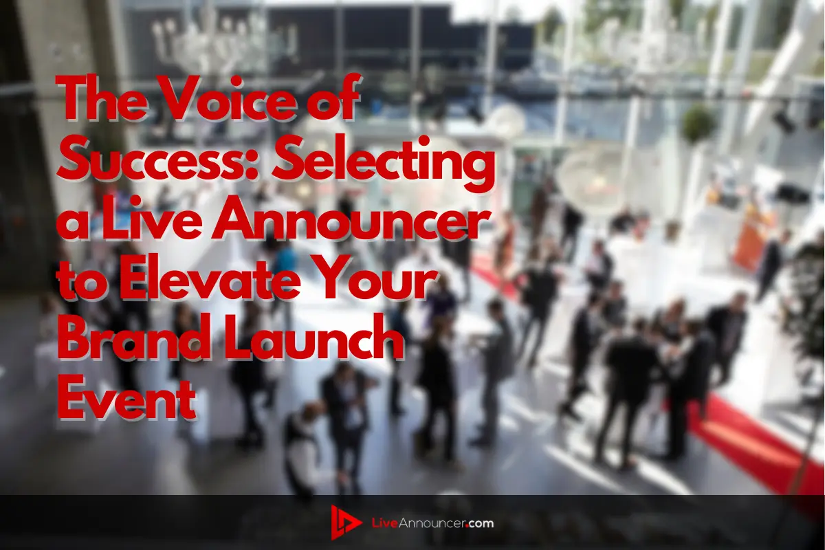 The Voice of Success: Selecting a Live Announcer to Elevate Your Brand Launch Event