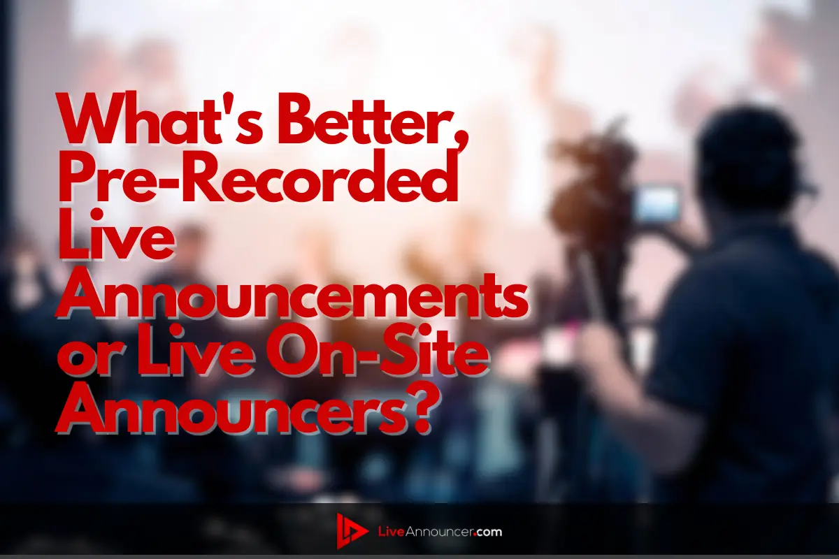 What's better, pre-recorded live announcements or live on-site announcers? Pros and Cons